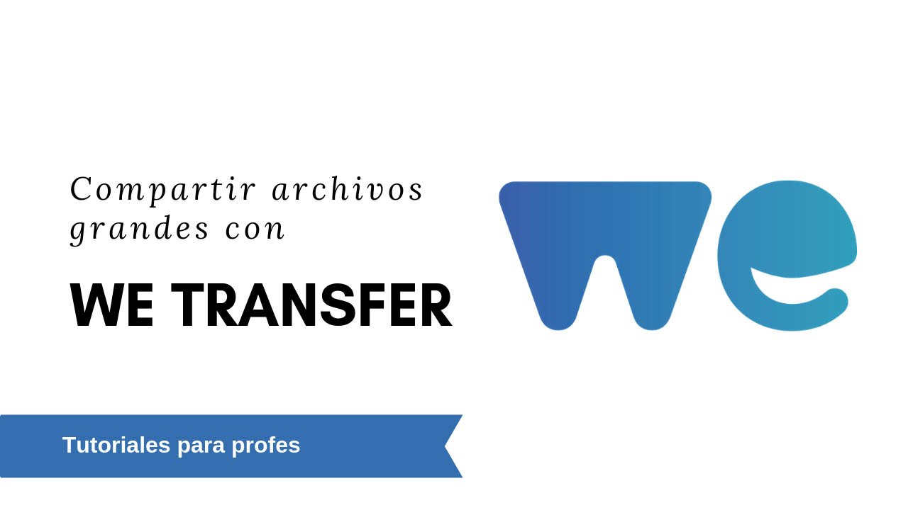 Videotutorial – WeTransfer y TransferNow para compartir archivos grandes TIC IES Ataúlfo